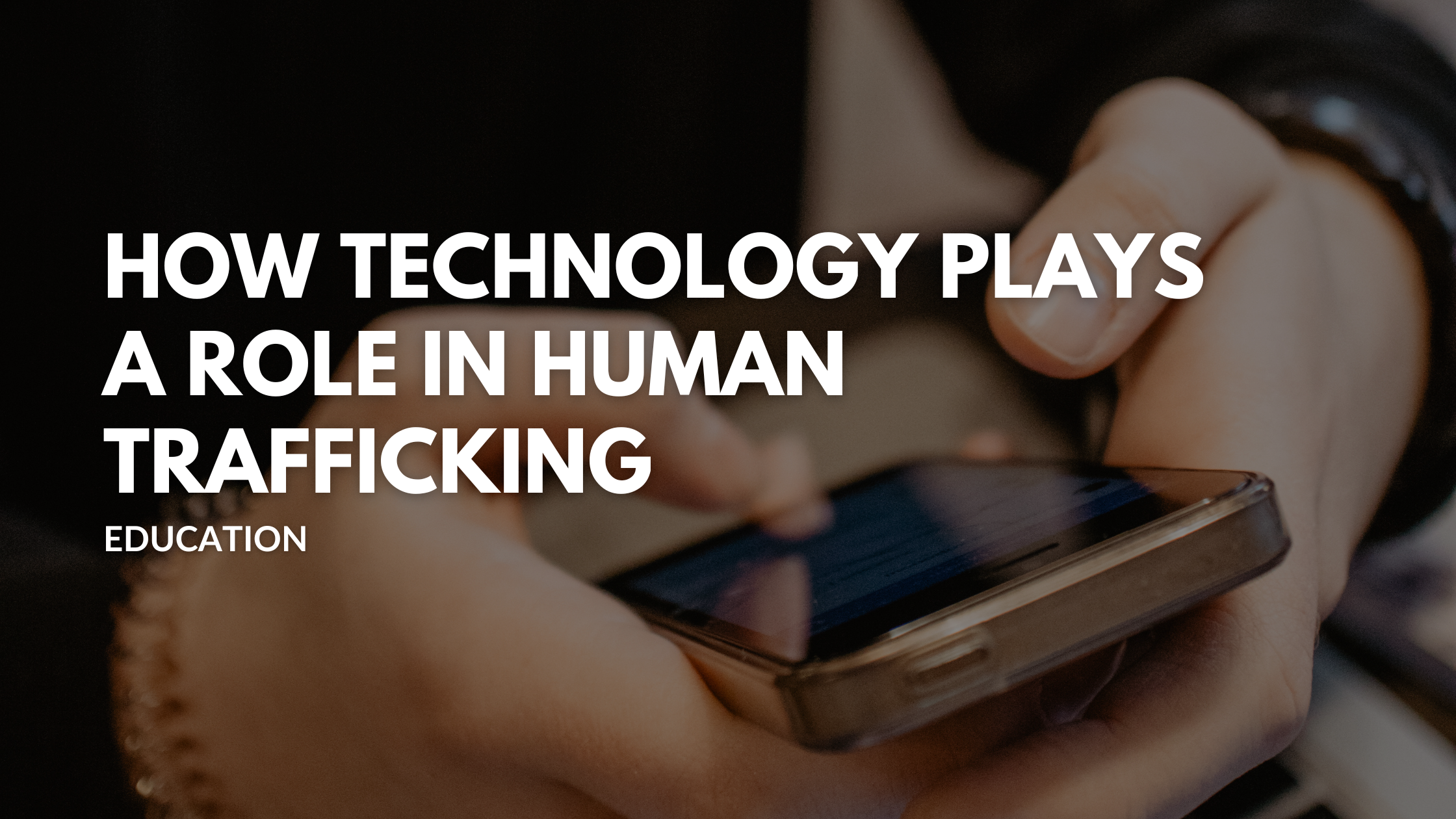 How Technology Plays a Role in Human Trafficking