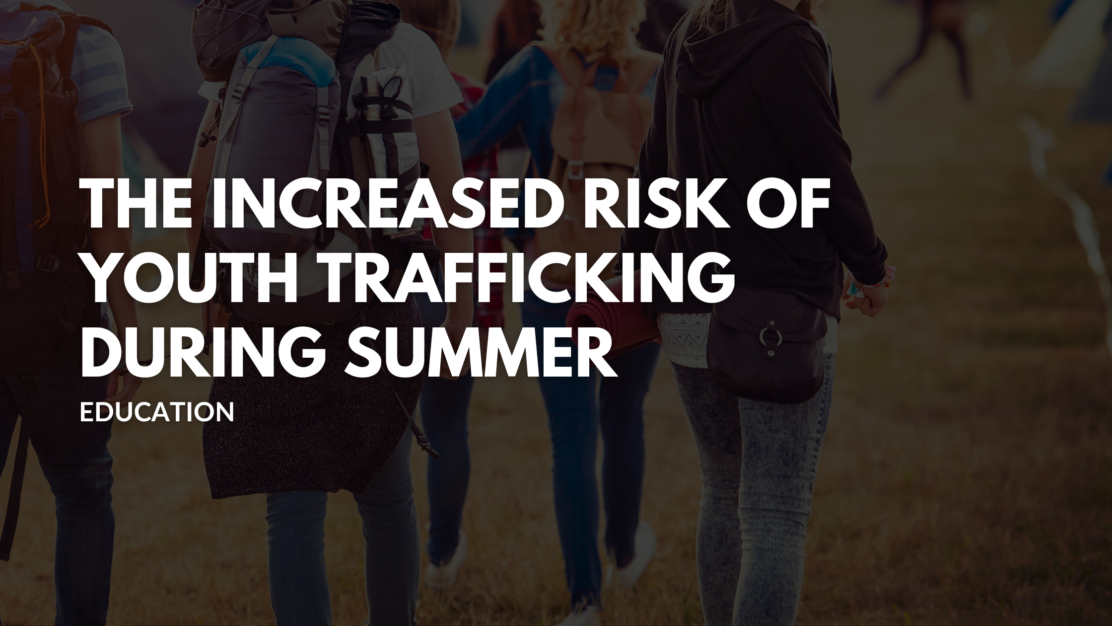 Youth Trafficking: The Increased Risk During Summer